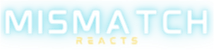 Mismatch Reacts.
